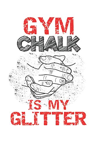Gym Chalk Is My Glitter Notebook with 120 pages, 6 x 9 Zoll and Dot screen
