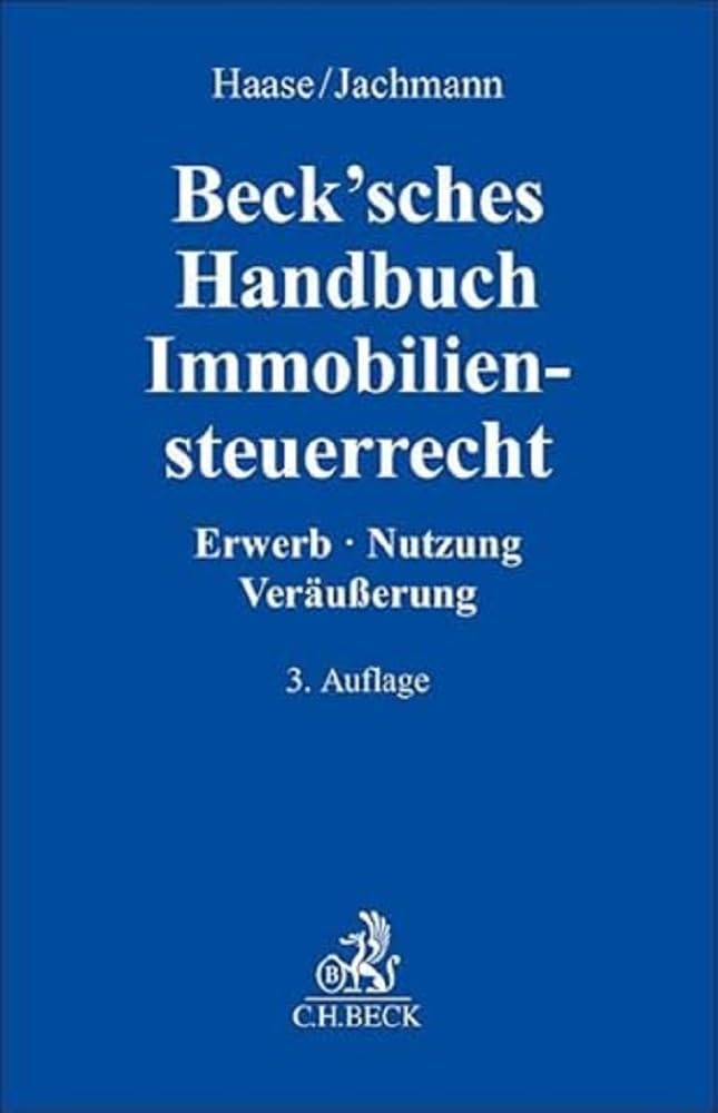 Beck'sches Handbuch Immobiliensteuerrecht: Erwerb, Nutzung, Veräußerung