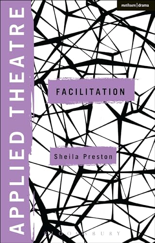 Applied Theatre: Facilitation: Pedagogies, Practices, Resilience