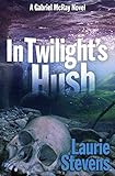 In Twilight's Hush (A Gabriel McRay Novel)