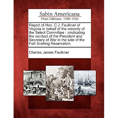 Report of Hon. C.J. Faulkner of Virginia in Behalf of the Minority of the Select Committee
