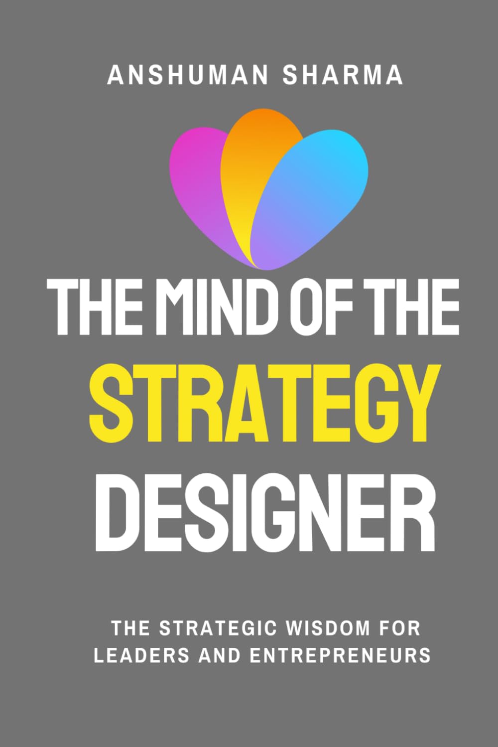 The Mind of the Strategy Designer: The Strategic Wisdom for Leaders and Entrepreneurs