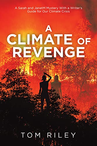 A Climate of Revenge: A Sarah and JanetM Mystery With a Writer’s Guide for Our Climate Crisis