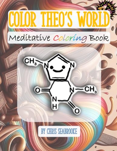 Color Theo's World: Meditative Coloring Book (Molecular Moods: A Coloring Journey with some special molecules)