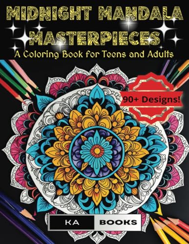 Midnight Mandala Masterpieces: A Coloring Book for Teens and Adults with 90+ Intricate Designs on a Black Canvas: Stress Relief and Relaxing Enjoyment for hours!