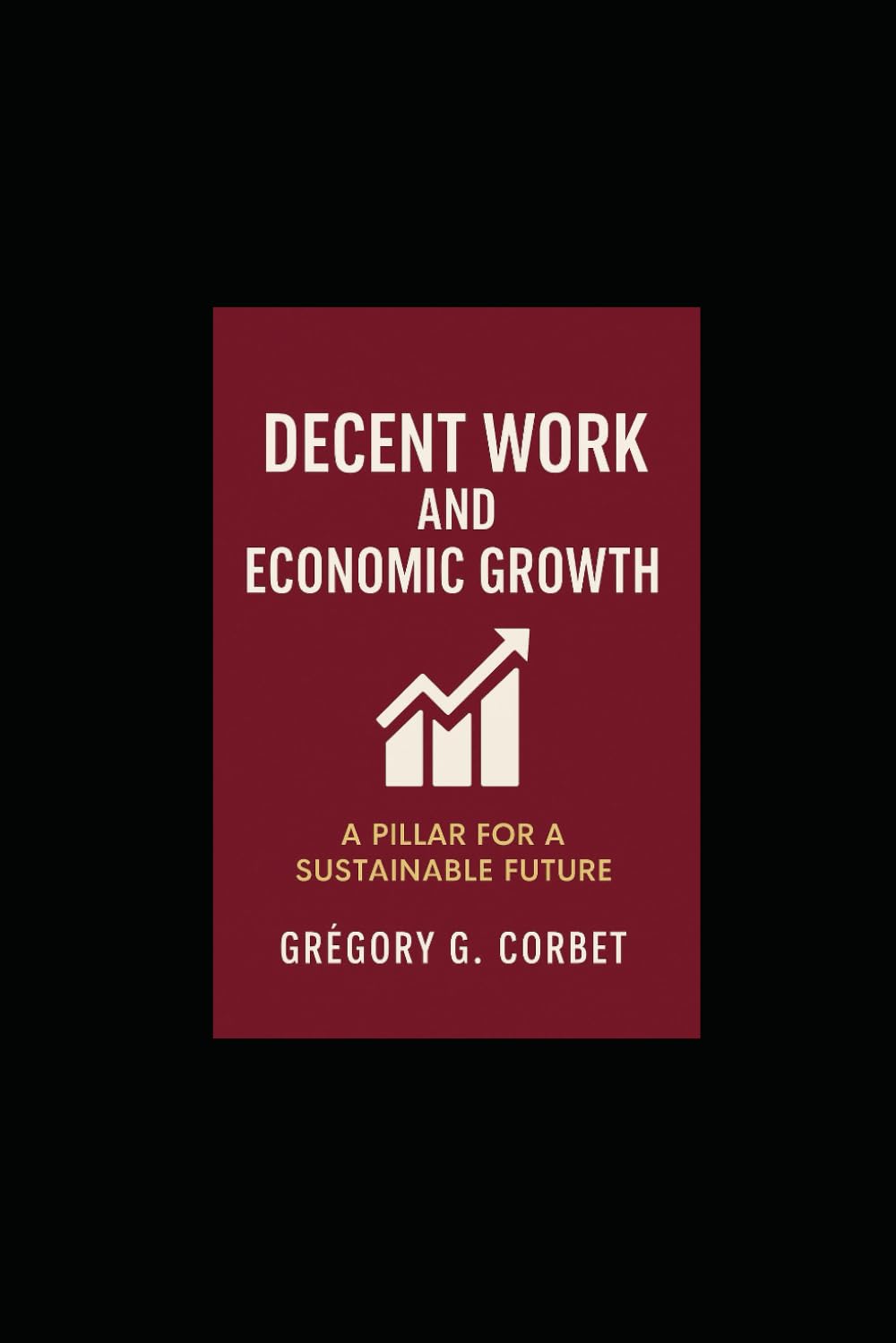 Decent work and economic growth: The keys to equitable and sustainable development (Sustainable Development Goals)