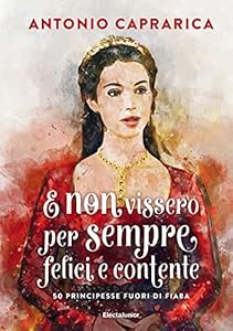 E non vissero per sempre felici e contente. 50 principesse fuori di fiaba