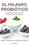  El milagro probiótico: La guía definitiva para restaurar tu salud de adentro hacia afuera