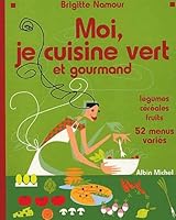 Moi, je cuisine vert et gourmand 2226127607 Book Cover