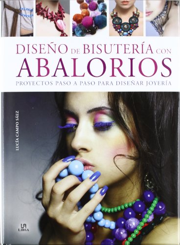 Diseños de Bisutería con Abalorios: Proyectos Paso a Paso para Diseñar Joyería (Creaciones Artísticas)