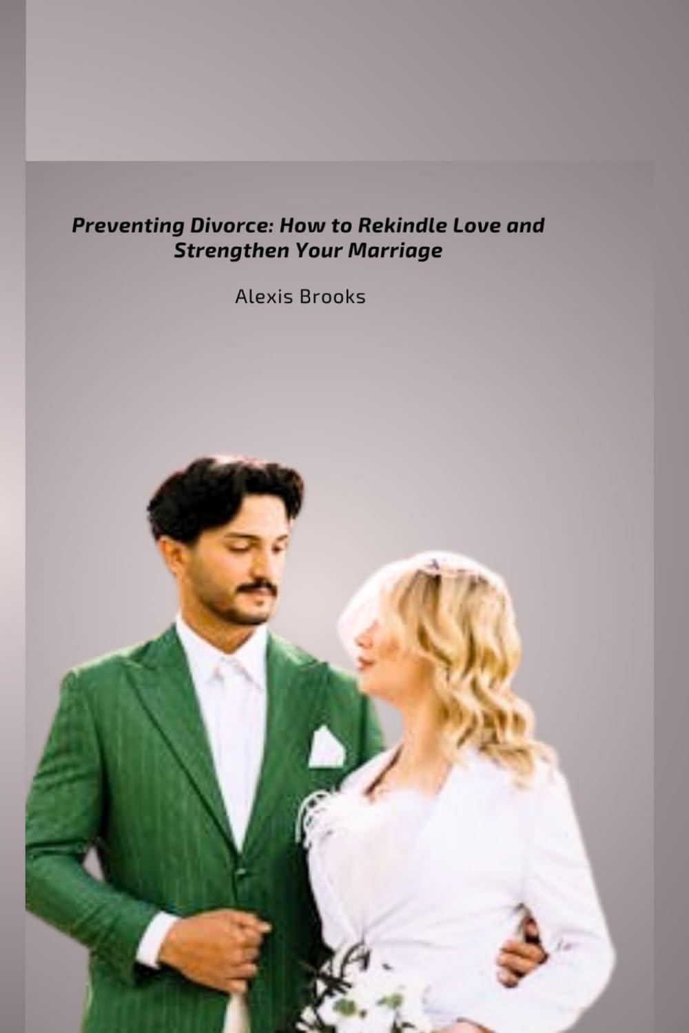 Preventing Divorce: How to Rekindle Love and Strengthen Your Marriage