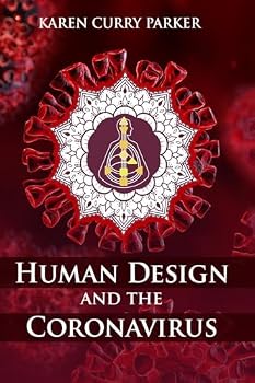 Human Design and the Coronavirus : The Energy Blueprint of the Coronavirus (COVID-19) Pandemic Of 2020