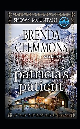 Patricia's Patient: Contemporary Western Romance (Snowy Mountain Series)