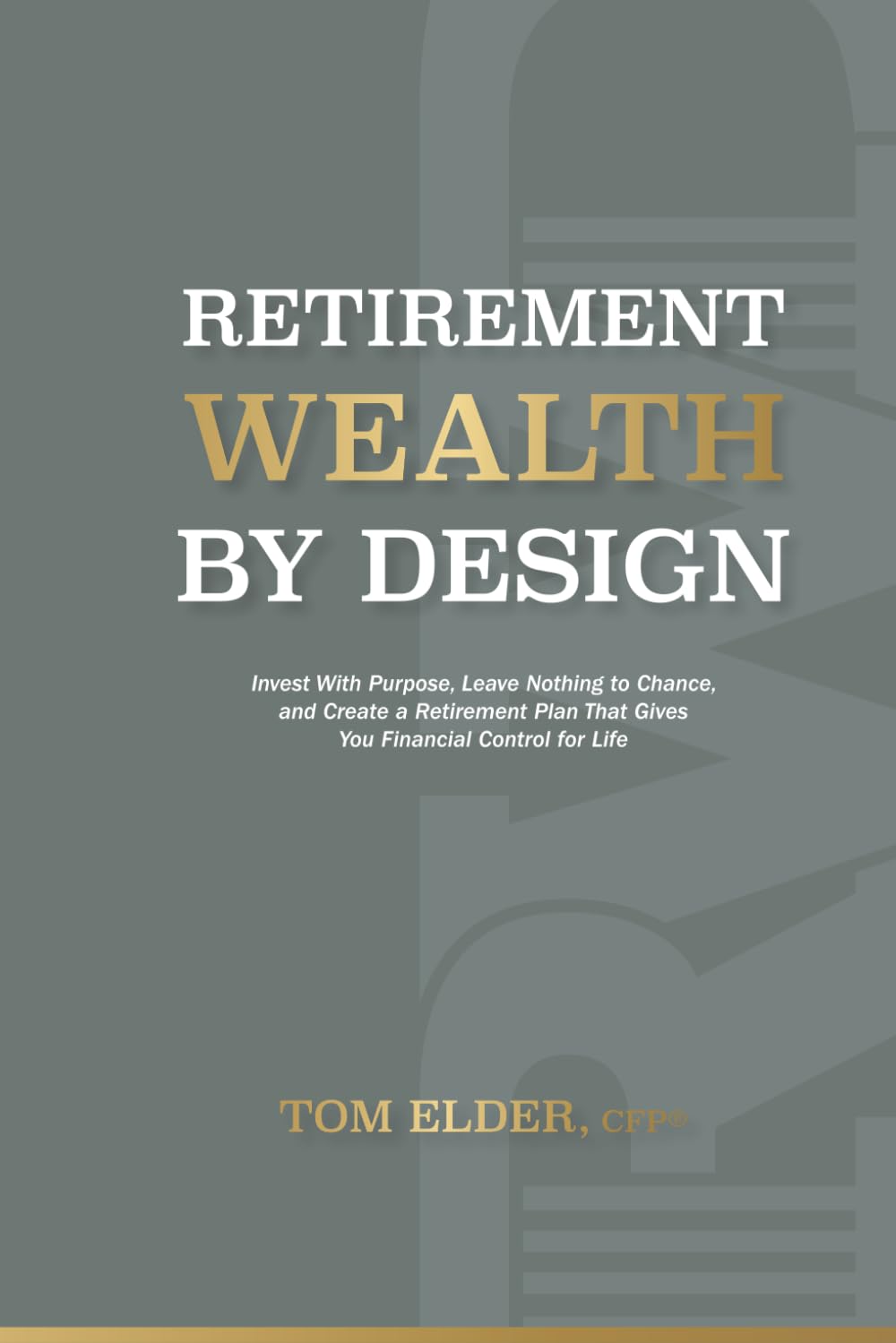 Retirement Wealth by Design: Invest with purpose, leave nothing to chance, and create a retirement plan that gives you financial control for life