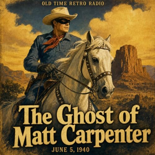 The Lone Ranger - "The Ghost of Matt Carpenter" (Old Time Radio, 1940)