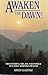 Awaken the Dawn!: Discovering the Joy and Power of Early Morning Prayer