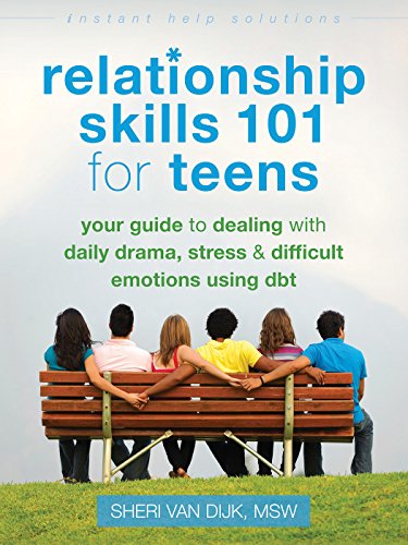 Relationship Skills 101 for Teens: Your Guide to Dealing with Daily Drama, Stress, and Difficult Emotions Using DBT (The Instant...