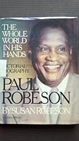 The Whole World in His Hands: Paul Robeson, a Family Memoir in Words and Pictures 0806509775 Book Cover