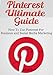 Pinterest Ultimate Guide: How to use Pinterest for Business and Social Media Marketing [Pinterest Guide, Pinterest for Business, (Pinterest Marketing, Pinterest Tutorial, Social Media Marketing)