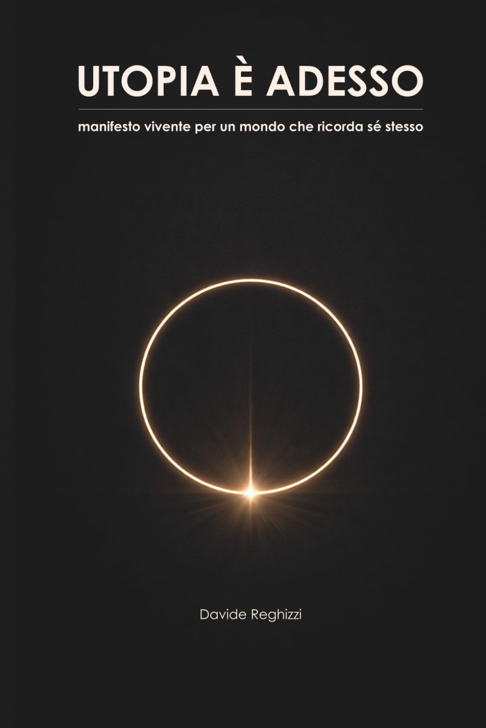Utopia è adesso: Manifesto vivente per un mondo che ricorda sè stesso