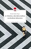 17 Bücher, die dein Leben verändern könnten. Life is a Story - story.one - Herausgeber: Hannes Steiner 