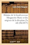  Histoire de la bienheureuse Marguerite-Marie et des origines de la dévotion au Sacré-Coeur: de Jésus : pour faire suite à l\'Histoire de sainte Chantal 3e édition