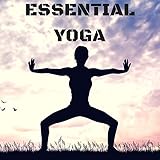 Essential Yoga: Music for Yoga Asanas, Instrumental Songs for Yoga Practice, Hatha, Kundalini