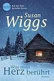 Was mein Herz berührt (Lakeshore Chronicles 10) - Susan Wiggs Übersetzer: Ivonne Senn 