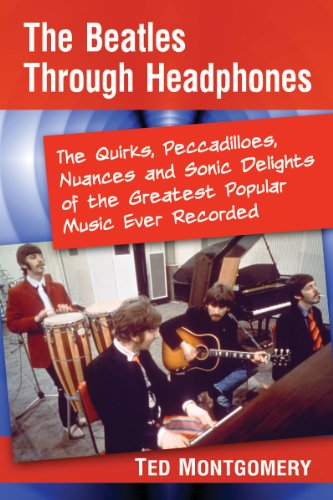 The Beatles Through Headphones: The Quirks, Peccadilloes, Nuances and Sonic