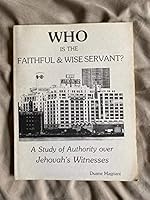 Who is the Faithful & Wise Servant? A Study of Authority Over Jehovah's Witnesses B000K056Y0 Book Cover