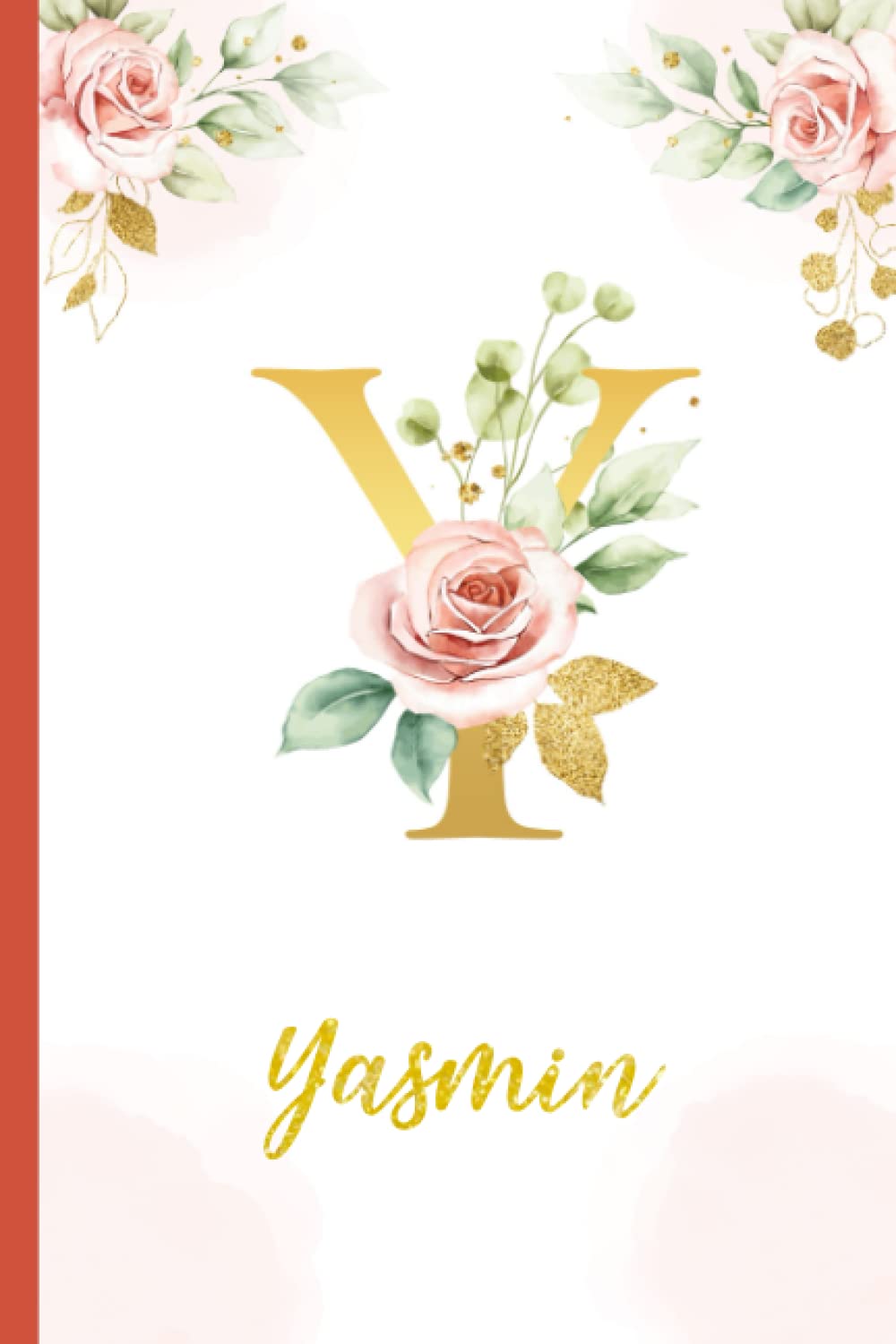 Yasmin:Personalized Writing Journal / Notebook for Women and Girls, Floral Monogram Initials Names Notebook: Custom Name Journal to Write for Girls Women Happy Birthday Gift, Size 6x9 Lined Pages