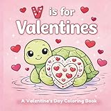 V is for Valentines A Valentine’s Day coloring book: An A-Z childrens Valentine activity book full of sweet quotes and cute pages for kids’ to color ... and early elementary learners kids age 3-7.