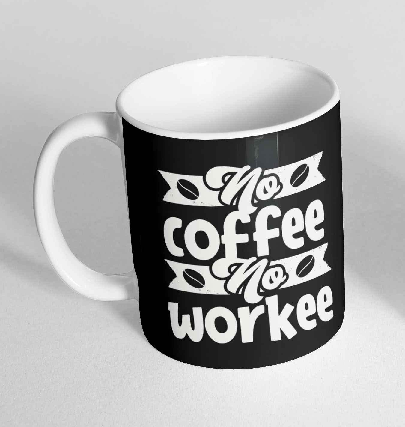 Daily Gifts No Coffee No Work Funny Novelty Ceramic Cup Gift Tea Coffee Mug 16 (Mug Only)
