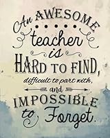 An Awesome Teacher Is Hard To Find: Teacher Gift Notebook Teacher Appreciation/Thank You/Retirement/Year End Gift 1718941137 Book Cover