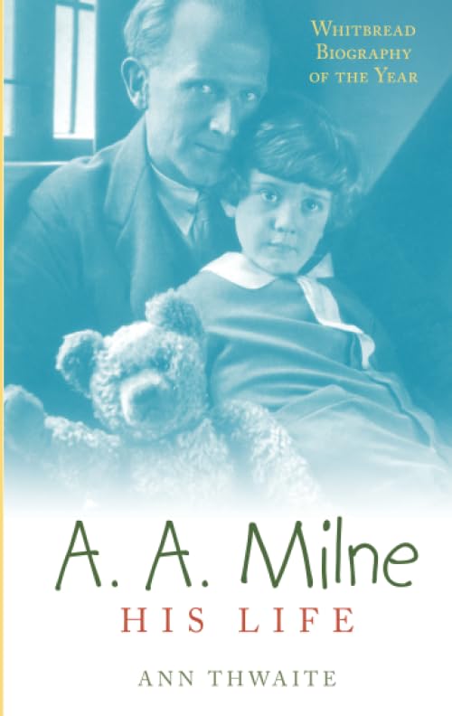A blue faded cover of A.A. Milne and his young son holding his Winnie-the-Pooh bear next to him with the title A.A. Milne: His Life by Ann Thwaite in black and red letters at the bottom.