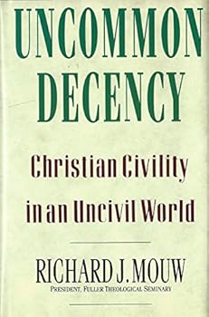 Hardcover Uncommon Decency: Christian Civility in an Uncivil World Book
