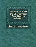 TraitÃÂ¢ÃâÃâe De L'art Du Charpentier: Avec Figures, Volume 1 (French Edition)
