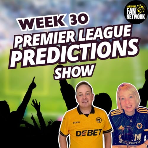 CRAZY FEW WEEKS 😃 WEEK 30 Premier League Predictions & Wolves Chat