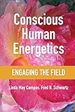 Conscious Human Energetics: Engaging the Field