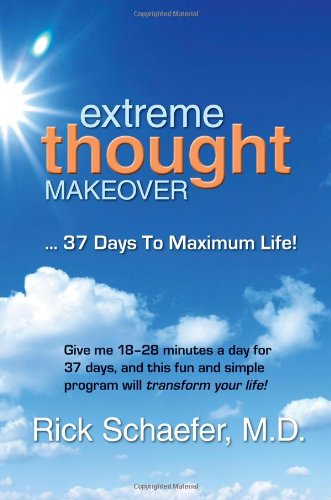 Extreme Thought Makeover: 37 Days to Maximum Life