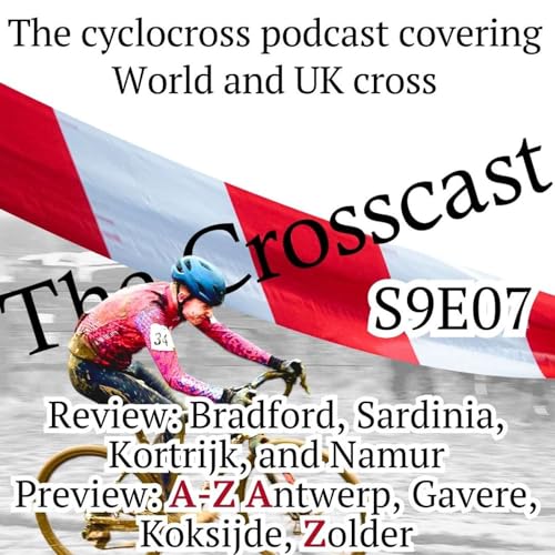 Page de couverture de The Crosscast S9E07 Bradford Namur and Kortrijk, preview of Antwerp, Zolder, Koksijde and Gavere