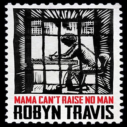Mama Can't Raise No Man - Robyn Travis
