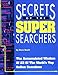 Secrets of the Super Searchers: The Accumulated Wisdom of 23 of the Worlds Top Online Searchers (Super Searchers Series)