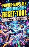 Power-Naps Als Neurologisches Reset-Tool: Tagschlaf, Kognitive Erholung Und Die Kunst Der Kurzen Regeneration Verstehen