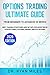 Options Trading Ultimate Guide: From Beginner to Advanced in weeks! Best Trading Strategies and Setups for Investing in Stocks, Forex, Futures, Binary, and ETF Options