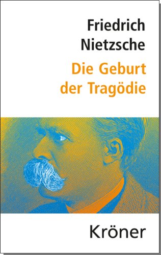 Die Geburt der Tragoedie: und weitere Schriften zur griechischen Literatur und Philosophie