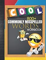 Cool Commonly Misspelled Words Workbook 800+: Frequently Misspelled Spelling Vocabulary General Words, Words That Sound The Same, Compound Words Worksheets Study Guide Blank Spelling Test & Grades Tra 1076287441 Book Cover