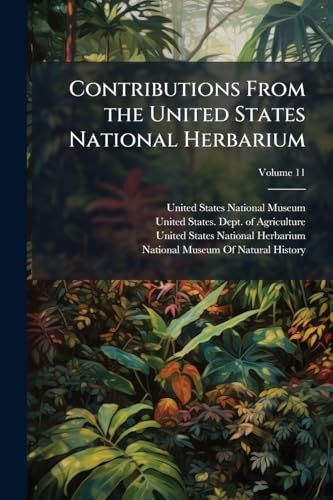 Contributions From the United States National Herbarium; Volume 11