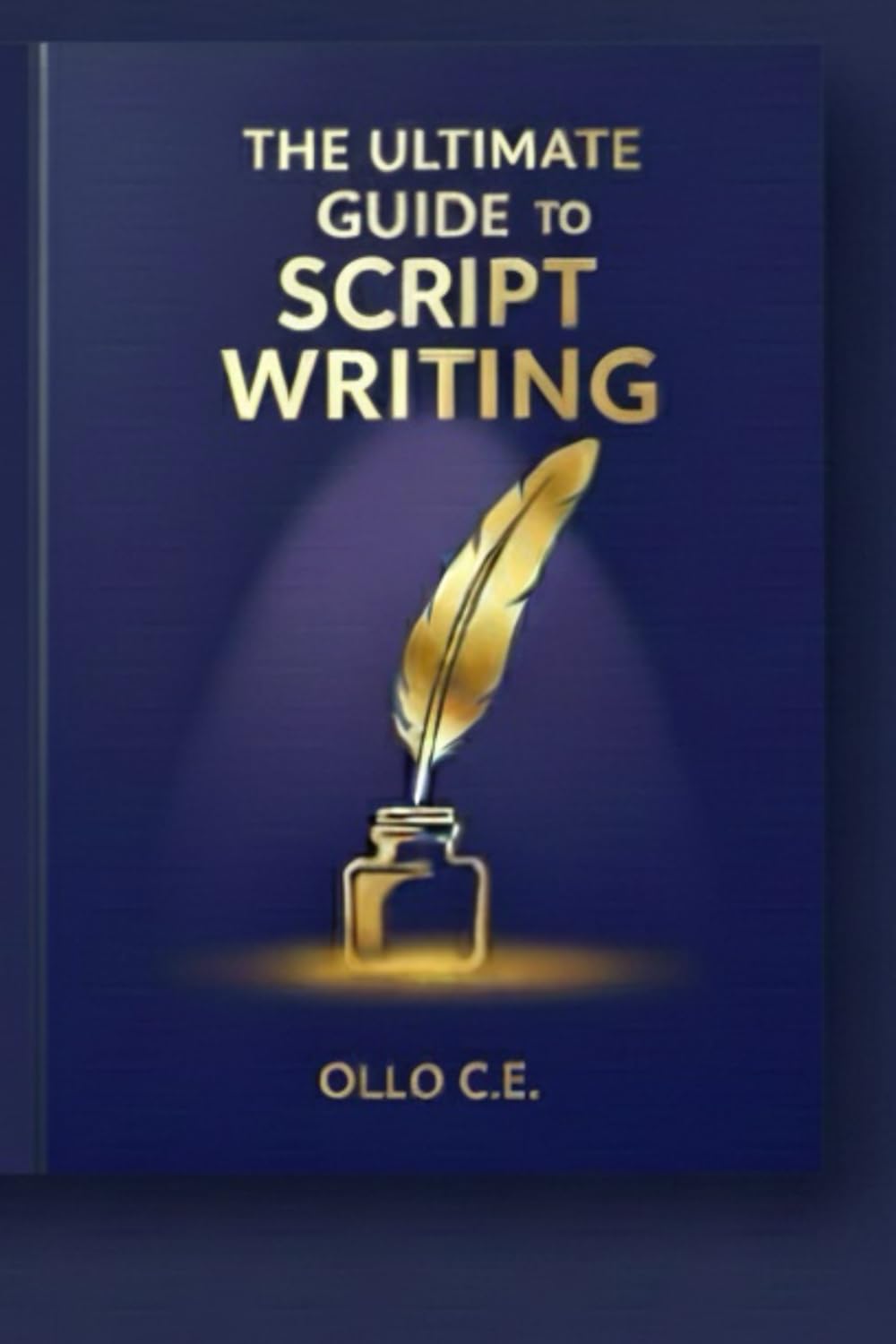 THE ULTIMATE GUIDE TO SCRIPT WRITING: Master the Art of Writing Compelling Scripts for Film and Television