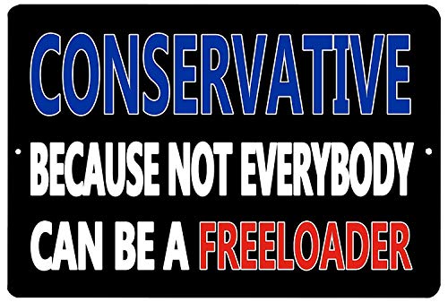 Generies Conservative Because Not Everybody Can Be a Freeloader Patterned metal tin sign plaque with retro look for safety and stability